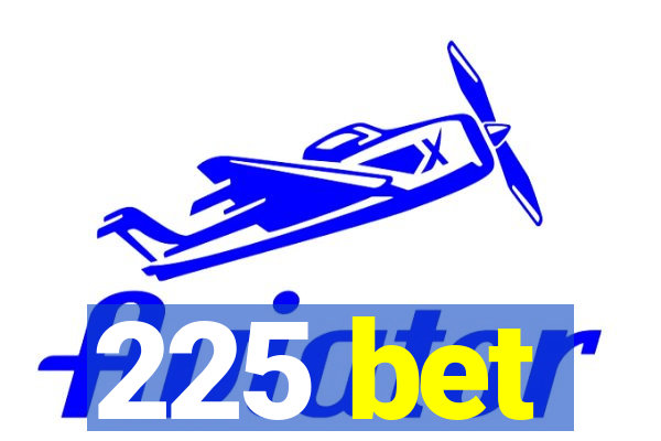 225 bet